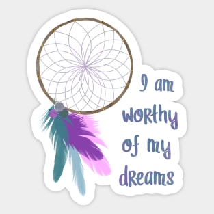 I am worthy of my dreams Sticker